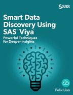 Smart Data Discovery Using SAS Viya: Powerful Techniques for Deeper Insights (Hardcover edition)