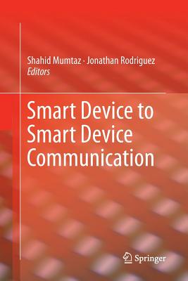 Smart Device to Smart Device Communication - Mumtaz, Shahid (Editor), and Rodriguez, Jonathan (Editor)