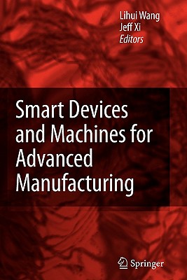 Smart Devices and Machines for Advanced Manufacturing - Wang, Lihui (Editor), and Xi, Fengfeng (Editor)
