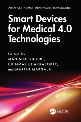 Smart Devices for Medical 4.0 Technologies - Guduri, Manisha (Editor), and Chakraborty, Chinmay (Editor), and Margala, Martin (Editor)