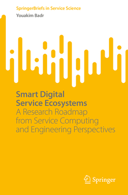 Smart Digital Service Ecosystems: A Research Roadmap from Service Computing and Engineering Perspectives - Badr, Youakim