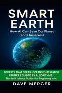 Smart Earth: How AI Can Save Our Planet ( and Ourselves )