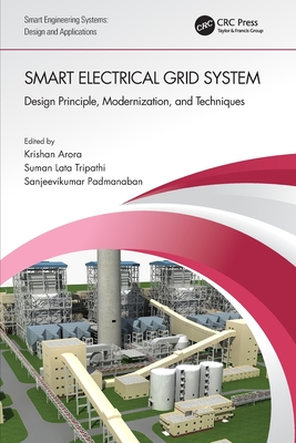 Smart Electrical Grid System: Design Principle, Modernization, and Techniques - Arora, Krishan (Editor), and Tripathi, Suman Lata (Editor), and Padmanaban, Sanjeevikumar (Editor)