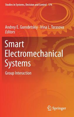 Smart Electromechanical Systems: Group Interaction - Gorodetskiy, Andrey E. (Editor), and Tarasova, Irina L. (Editor)