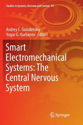 Smart Electromechanical Systems: The Central Nervous System - Gorodetskiy, Andrey E (Editor), and Kurbanov, Vugar G (Editor)