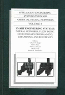 Smart engineering systems : neural networks, fuzzy logic, evolutionary programming, data mining and rough sets.