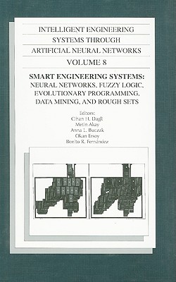 Smart engineering systems : neural networks, fuzzy logic, evolutionary programming, data mining and rough sets. - Dagli, Cihan H.