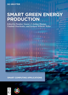 Smart Green Energy Production - Vasant, Pandian (Editor), and Thomas, J. Joshua (Editor), and Panchenko, Vladimir (Editor)