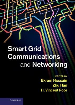 Smart Grid Communications and Networking - Hossain, Ekram (Editor), and Han, Zhu (Editor), and Poor, H. Vincent (Editor)