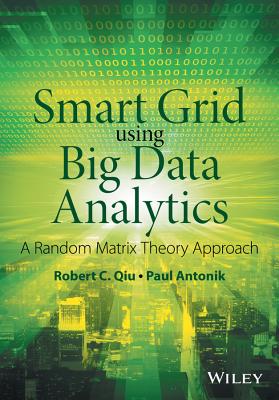 Smart Grid Using Big Data Analytics: A Random Matrix Theory Approach - Qiu, Robert C, and Antonik, Paul