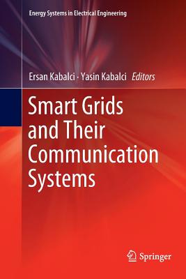 Smart Grids and Their Communication Systems - Kabalci, Ersan (Editor), and Kabalci, Yasin (Editor)