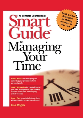 Smart Guide to Managing Your Time - Rogak, Lisa