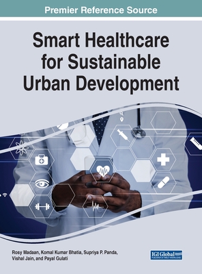 Smart Healthcare for Sustainable Urban Development - Madaan, Rosy (Editor), and Iyamu, Tiko (Editor), and Ndayizigamiye, Patrick (Editor)