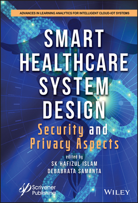Smart Healthcare System Design: Security and Privacy Aspects - Islam, S. K. Hafizul (Editor), and Samanta, Debabrata (Editor)