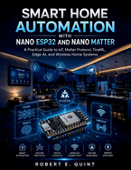 Smart Home Automation with Nano ESP32 and Nano Matter: A Practical Guide to IoT, Matter Protocol, TinyML, Edge AI, and Wireless Home Systems