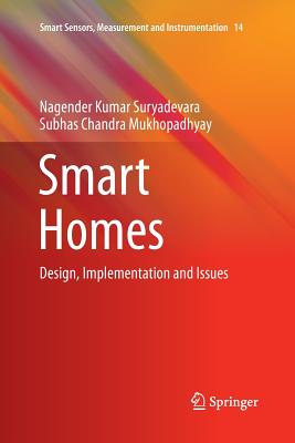Smart Homes: Design, Implementation and Issues - Suryadevara, Nagender Kumar, and Mukhopadhyay, Subhas Chandra