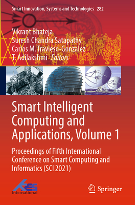 Smart Intelligent Computing and Applications, Volume 1: Proceedings of Fifth International Conference on Smart Computing and Informatics (SCI 2021) - Bhateja, Vikrant (Editor), and Satapathy, Suresh Chandra (Editor), and Travieso-Gonzalez, Carlos M. (Editor)