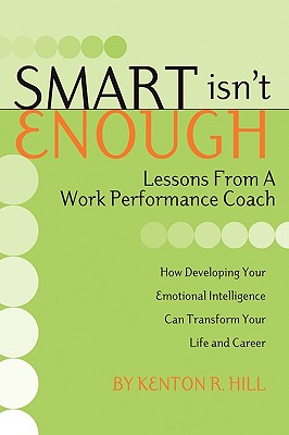 Smart Isn't Enough: Lessons from a Work Performance Coach - Hill, Kenton R