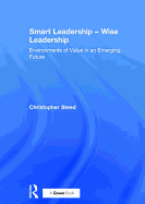 Smart Leadership - Wise Leadership: Environments of Value in an Emerging Future
