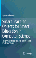 Smart Learning Objects for Smart Education in Computer Science: Theory, Methodology and Robot-Based Implementation