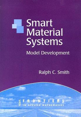 Smart Material Systems: Model Developments - Smith, Ralph C