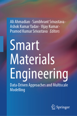 Smart Materials Engineering: Data-Driven Approaches and Multiscale Modelling - Ahmadian, Ali (Editor), and Srivastava, Sambhrant (Editor), and Yadav, Ashok Kumar (Editor)