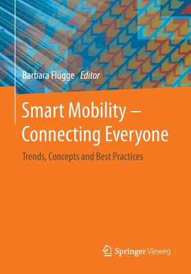 Smart Mobility - Connecting Everyone: Trends, Concepts and Best Practices - Fl�gge, Barbara (Editor)