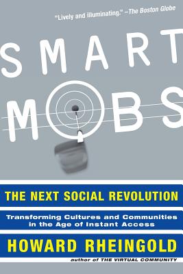 Smart Mobs: The Next Social Revolution - Rheingold, Howard