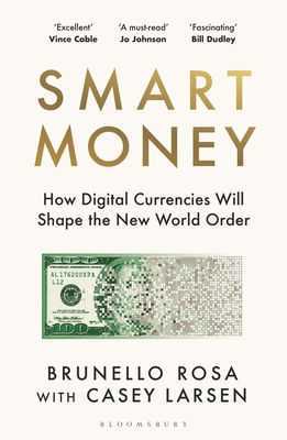 Smart Money: How Digital Currencies Will Shape the New World Order - Rosa, Brunello, and Larsen, Casey