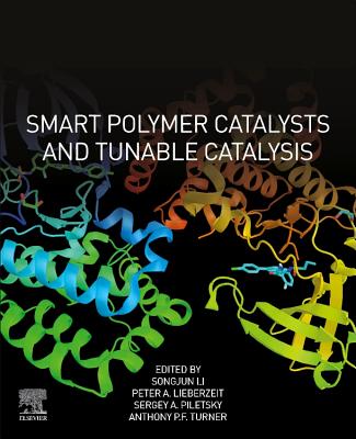 Smart Polymer Catalysts and Tunable Catalysis - Li, Songjun (Editor), and Lieberzeit, Peter A. (Editor), and Piletsky, Sergey A. (Editor)