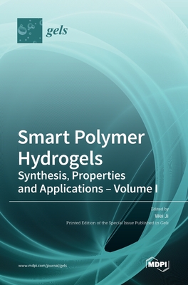 Smart Polymer Hydrogels: Synthesis, Properties and Applications - Volume I - Ji, Wei (Guest editor)
