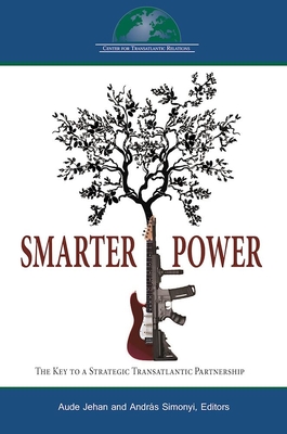 Smart Power: The Key to a Transatlantic Strategic Partnership - Jehan, Aude (Editor), and Simonyi, Andr�s (Editor)
