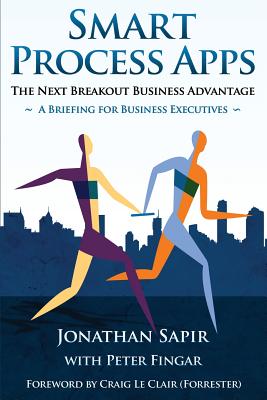 Smart Process Apps: The Next Breakout Business Advantage - Sapir, Jonathan, and Fingar, Peter, and Le Clair, Craig (Foreword by)