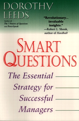 Smart Questions: The Essential Strategy for Successful Managers - Leeds, Dorothy