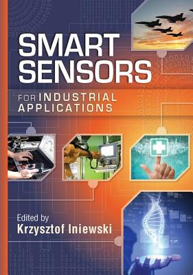 Smart Sensors for Industrial Applications - Iniewski, Krzysztof (Editor)
