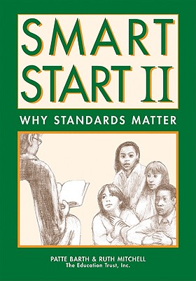 Smart Start II: Why Standards Matter - Barth, Patte, and Mitchell, Ruth, Ph.D.