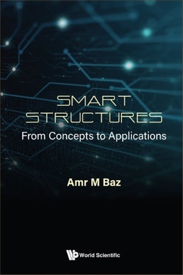 Smart Structures: From Concepts to Applications - Baz Amr M
