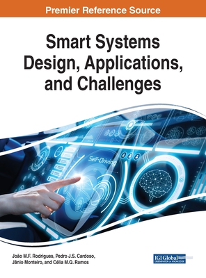 Smart Systems Design, Applications, and Challenges - Rodrigues, Jo�o M F (Editor), and Cardoso, Pedro J S (Editor), and Monteiro, J�nio (Editor)
