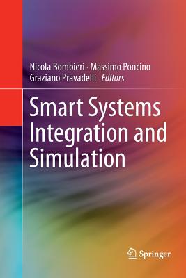 Smart Systems Integration and Simulation - Bombieri, Nicola (Editor), and Poncino, Massimo (Editor), and Pravadelli, Graziano (Editor)