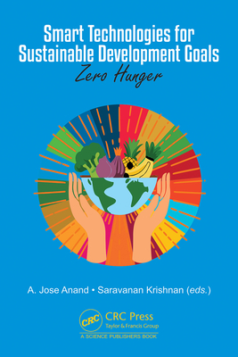 Smart Technologies for Sustainable Development Goals: Zero Hunger - Anand, A Jose (Editor), and Krishnan, Saravanan (Editor)