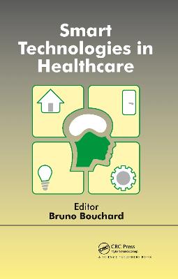 Smart Technologies in Healthcare - Bouchard, Bruno (Editor)