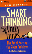 Smart Thinking for Crazy Times: The Art of Solving the Right Problems