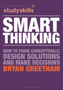 Smart Thinking: How to Think Conceptually, Design Solutions and Make Decisions