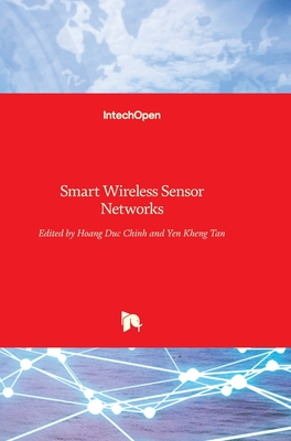 Smart Wireless Sensor Networks - Tan, Yen Kheng (Editor), and Chinh, Hoang Duc (Editor)