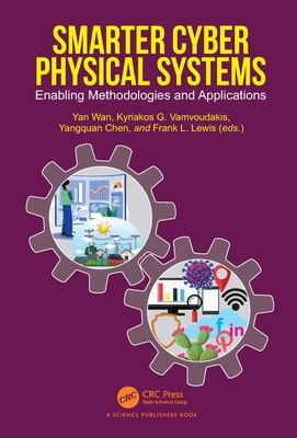 Smarter Cyber Physical Systems: Enabling Methodologies and Applications - Wan, Yan (Editor), and Vamvoudakis, Kyriakos (Editor), and Chen, Yangquan (Editor)