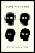 Smarter Than You Think: How Technology Is Changing Our Minds for the Better