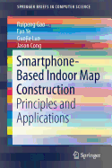Smartphone-Based Indoor Map Construction: Principles and Applications