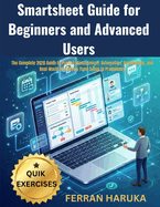 Smartsheet Guide for Beginners and Advanced Users: The Complete 2026 Guide to Project Management, Automation, Dashboards, and Real-World Workflows From Setup to Proficiency