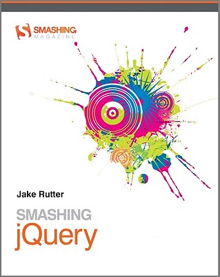Smashing JQuery: Professional Techniques with Ajax and JQuery - Rutter, Jake