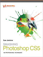 Smashing Photoshop Cs5: 100 Professional Techniques